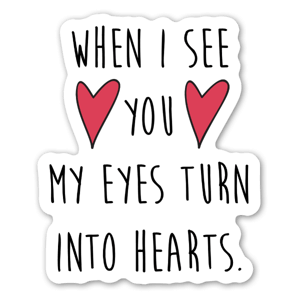 Sticker très romantique avec le texte "When I see you my eyes turn into hearts".